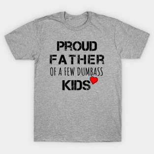 Proud Father of a Few Dumbass Kids Father Day Gift Shirt Mens T Shirt Funny Proud Dad Shirt Gift for Dad Dumbass Kids T-Shirt